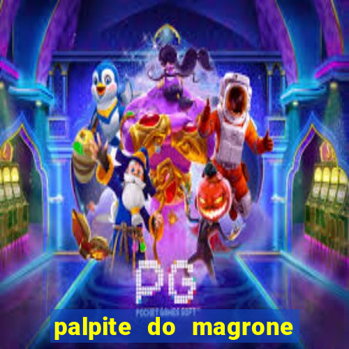 palpite do magrone para federal